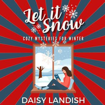 Let it Snow: : Cozy Mysteries for Winter