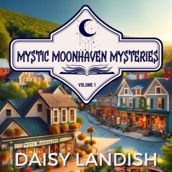 Mystic Moonhaven Mysteries - Volume 1: A Paranormal Cozy Mystery Collection