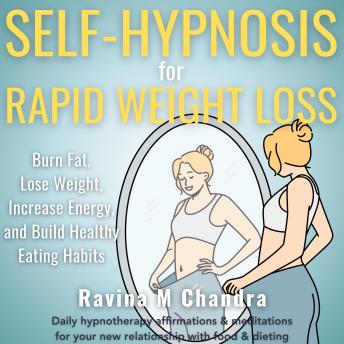 Self-Hypnosis for Rapid Weight Loss: Burn Fat, Lose Weight, Increase Energy, and Build Healthy Eating Habits  Daily hypnotherapy affirmations & meditations for your new relationship with food & dieting