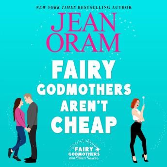 Fairy Godmothers Aren't Cheap: A Sweet Romantic Comedy Romantasy