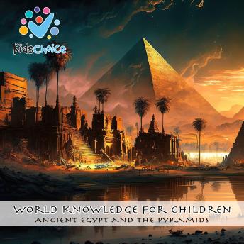 Ancient Egypt and the Pyramids: World Knowledge for Children