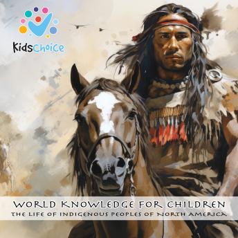 The Life of Indigenous Peoples of North America: World Knowledge for Children