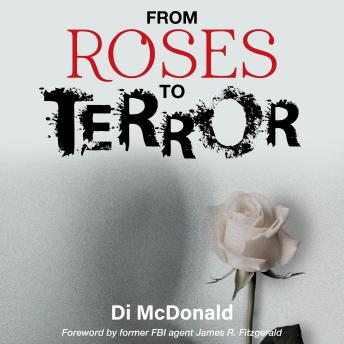 From Roses to Terror: A Journal of Being Hunted by a Stalker