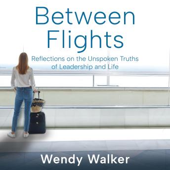 Between Flights: Reflections on the Unspoken Truths of Leadership and Life