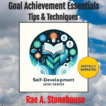 Goal Achievement Essentials: Tools, Tips & Techniques