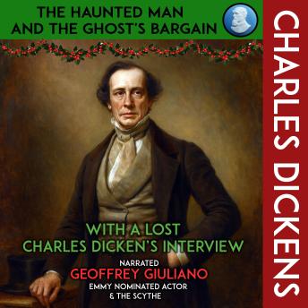 The Haunted Man And The Ghost's Bargain: With A Lost Charles Dicken's Interview