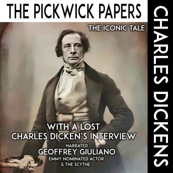 The Pickwick Papers The Iconic Tale: With A Lost Charles Dicken's Interview