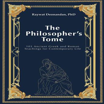 The Philosopher's Tome: 103 Ancient Greek and Roman Teachings for Contemporary Life