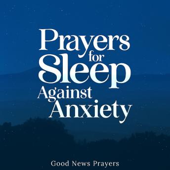 Prayers for Sleep Against Anxiety: A devotional of fervent spiritual warfare prayers for men, women, mothers, fathers, husbands, and wives walking with God and answering Jesus’ calling