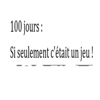 [French] - 100 jours : Si seulement c'était un jeu !