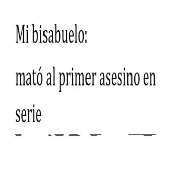 Mi bisabuelo:: mató al primer asesino en serie