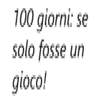 [Italian] - 100 giorni: se solo fosse un gioco!