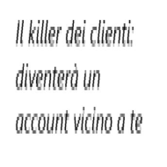 [Italian] - Il killer dei clienti: diventerà un account vicino a te