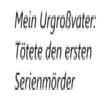 [German] - Mein Urgroßvater: Tötete den ersten Serienmörder