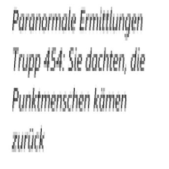 [German] - Paranormale Ermittlungen Trupp 454: Sie dachten, die Punktmenschen kämen zurück