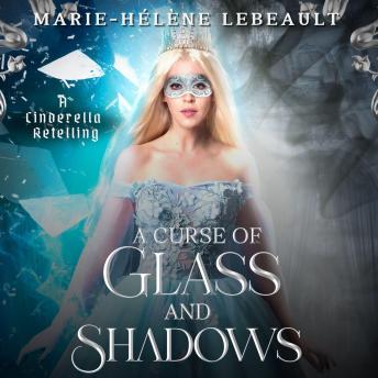 A Curse of Glass and Shadows: A Cinderella Retelling