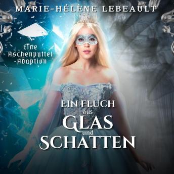 [German] - Ein Fluch aus Glas und Schatten: Eine Aschenputtel-Adaption