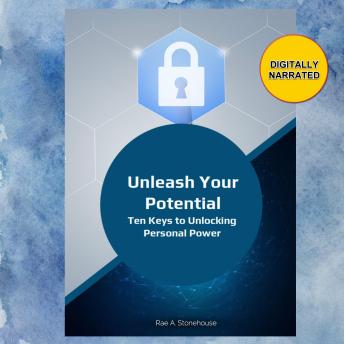 Download Unleash Your Potential: Ten Keys to Unlocking Personal Power by Rae A. Stonehouse