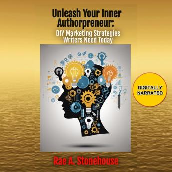 Unleash Your Inner Authorpreneur: DIY Marketing Strategies Writers Need Today