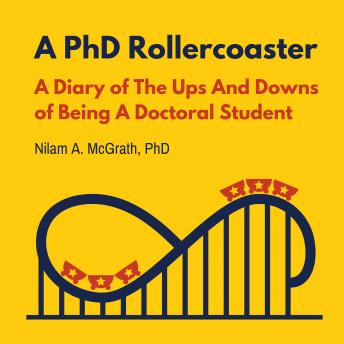 A PhD Rollercoaster: A Diary of The Ups And Downs of Being a Doctoral Student