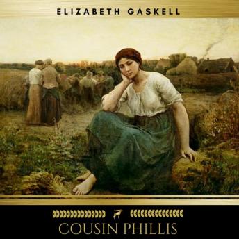 Cousin Phillis, Audio book by Elizabeth Gaskell