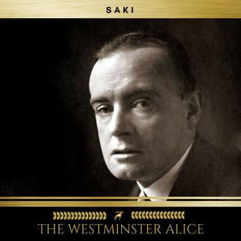 Westminster Alice, Audio book by Saki 