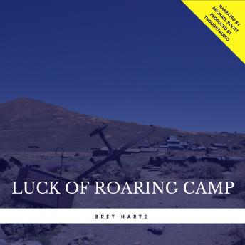 Luck of Roaring Camp, Audio book by Bret Harte