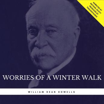 Worries of a Winter Walk, Audio book by William Dean Howells