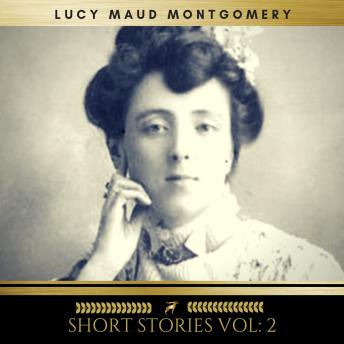Lucy Maud Montgomery: Short Stories vol: 2