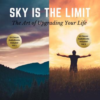 Sky is the Limit Vol 1-2 (20 Classic Self-Help Books Collection), Audio book by Napoleon Hill, James Allen, Benjamin Franklin, Khalil Gibran, Wallace D. Wattles, Russell H. Conwell, William Walker Atkinson, Florence Scovel Shinn, George S. Clason, P.T. Barnum, L.W. Rogers, B.F. Austin