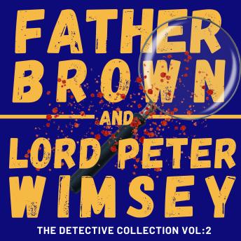 Father Brown and Lord Peter Wimsey: The Detective Collection Vol 2: The Complete Father Brown Collection and The Lord Peter Wimsey Collection: Books 1-5