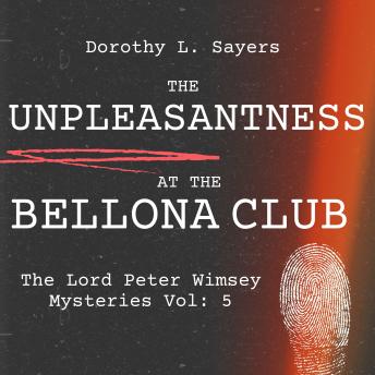 The Unpleasantness at the Bellona Club: The Lord Peter Wimsey Mysteries Vol: 5