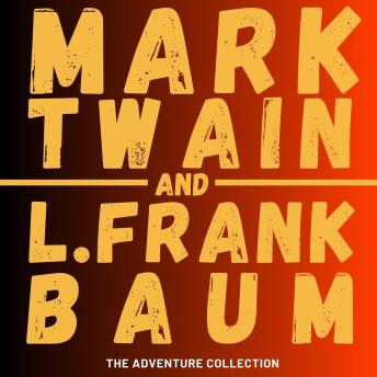 Mark Twain and  L. Frank Baum: The Adventure Collection: Mark Twain Complete Novels and Oz: The Complete Collection