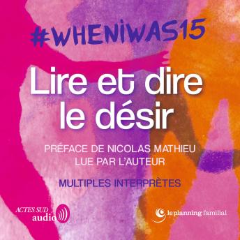 Download #whenIwas15 Lire et dire le désir by Nicolas Mathieu, Collectif Anonyme