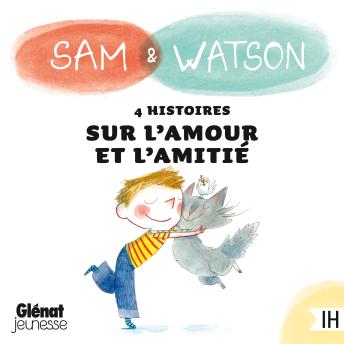 [French] - Sam & Watson : compilation de 4 histoires sur l'amour et l'amitié