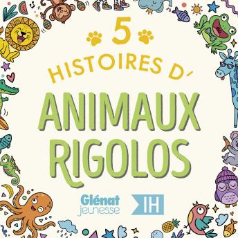 [French] - 5 Histoires d'animaux rigolos pour les enfants - Intégrale