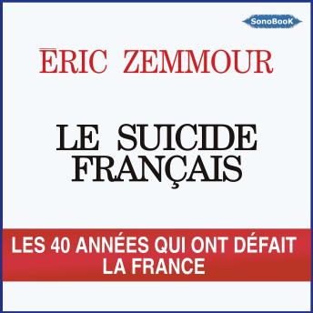 Download Le Suicide français: Les quarante années qui ont défait la France by éric Zemmour