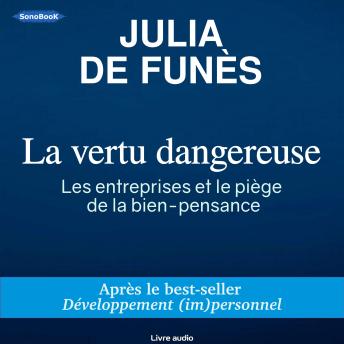 [French] - La vertu dangereuse: Les entreprises et le piège de la bien-pensance