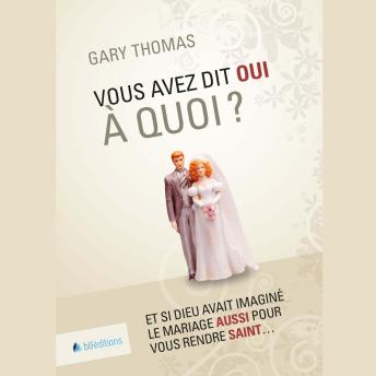 [French] - Vous avez dit oui à quoi ?: Et si Dieu avait imaginé le mariage AUSSI pour vous rendre SAINT ?