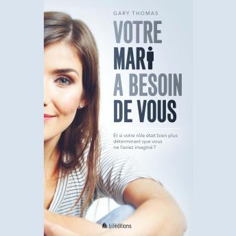 [French] - Votre mari a besoin de vous: Et si votre rôle était plus déterminant que vous ne l'aviez imaginé ?