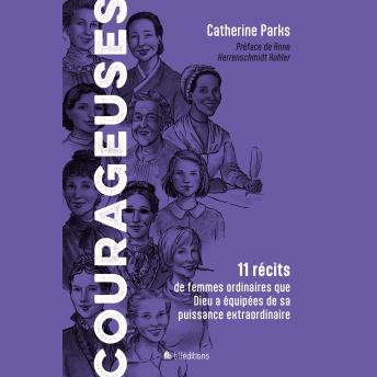 [French] - Courageuses: 11 récits de femmes ordinaires que Dieu a équipées de sa puissance extraordinaire