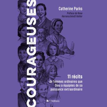 [French] - Courageuses: 11 récits de femmes ordinaires que Dieu a équipées de sa puissance extraordinaire