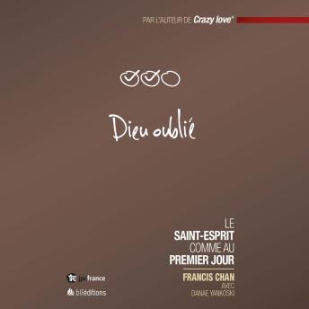 Download Dieu oublié: Le Saint-Esprit comme au premier jour by Francis Chan