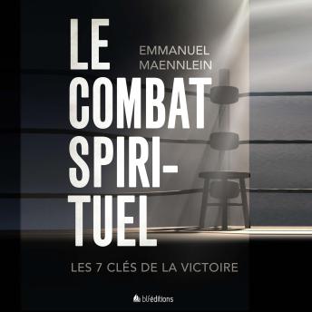 Download Le combat spirituel: Les 7 clés de la victoire by Emmanuel Maennlein