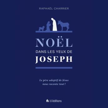 [French] - Noël dans les yeux de Joseph: Le père adoptif de Jésus nous raconte tout!