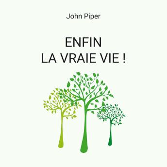 Download Enfin la vraie vie ! by John Piper