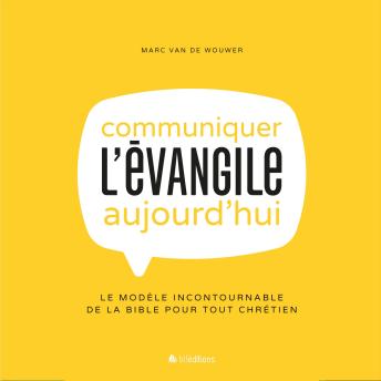 [French] - Communiquer l'Evangile aujourd'hui: Le modèle incontournable de la Bible pour tous chrétiens