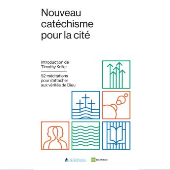 [French] - Nouveau catéchisme pour la cité: 52 méditations pour s'attacher aux vérités de Dieu