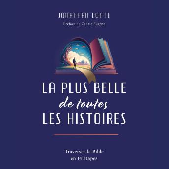 [French] - La plus belle de toute les histoire: Traverser la Bible en 14 étapes