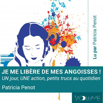[French] - Je me libère de mes angoisses !: UN jour, UNE action, Petits trucs au quotidien